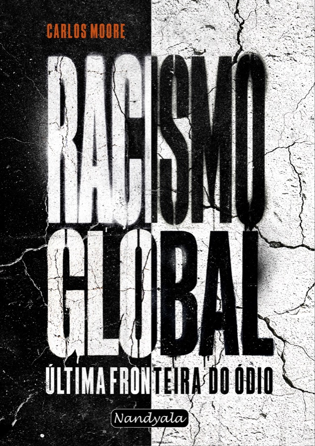 Racismo Global — Última Fronteira do Ódio, Carlos Moore, Nandyala